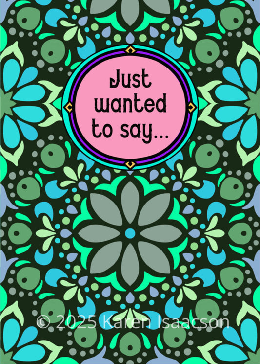 6550 "Just Wanted to Say..." 5x7 All Occasion Greeting Card
